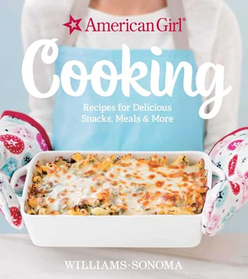 American Girl Cooking: Recipes for Delicious Snacks, Meals & More