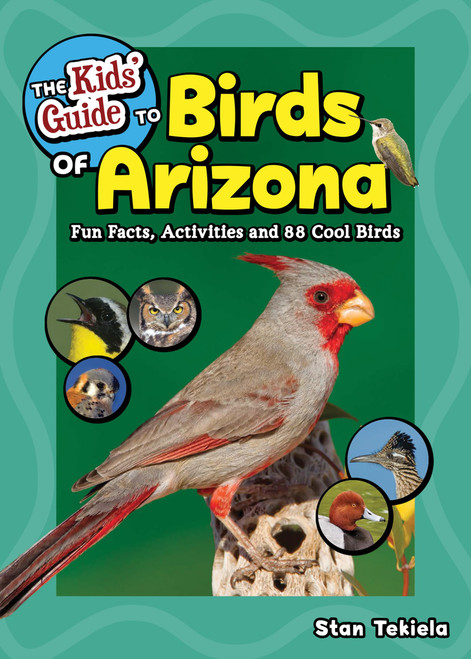 The Kids' Guide to Birds of Arizona: Fun Facts, Activities and 88 Cool Birds (Birding Children's Books)