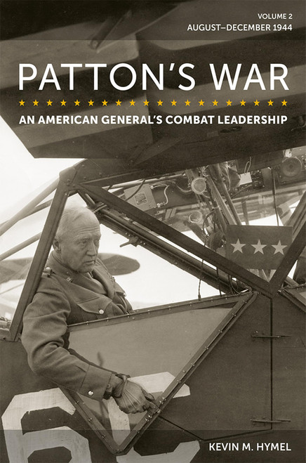 Patton's War: An American General's Combat Leadership, Volume 2: AugustDecember 1944 (Volume 2) (American Military Experience)