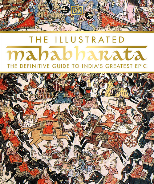 The Illustrated Mahabharata: The Definitive Guide to Indias Greatest Epic