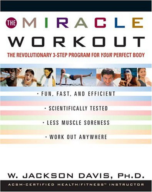 The Miracle Workout : The Revolutionary 3-Step Program for YOUR Perfect Body