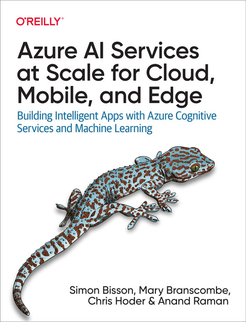 Azure AI Services at Scale for Cloud, Mobile, and Edge: Building Intelligent Apps with Azure Cognitive Services and Machine Learning