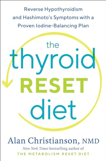 The Thyroid Reset Diet: Reverse Hypothyroidism and Hashimoto's Symptoms with a Proven Iodine-Balancing Plan