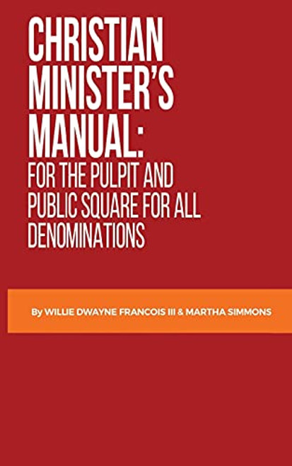 Christian Minister's Manual:: for the Pulpit and Public Square for all Denominations
