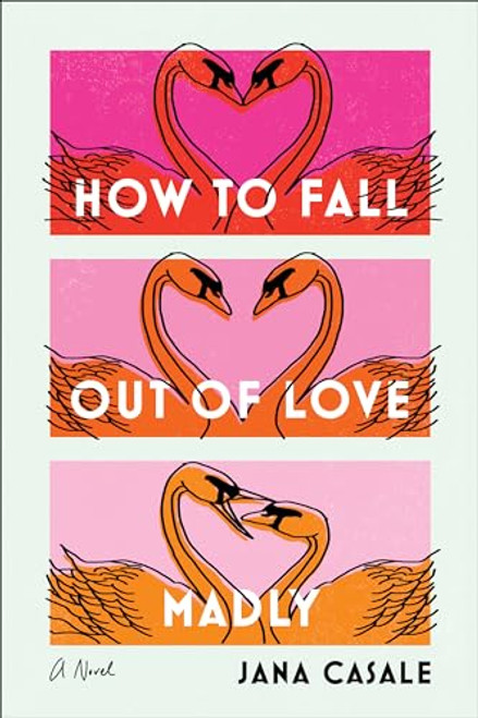 How to Fall Out of Love Madly: A Novel