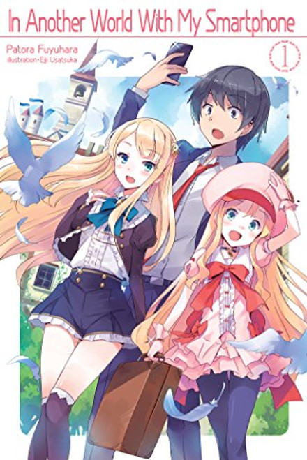 In Another World With My Smartphone: Volume 1 (In Another World With My Smartphone (light novel))