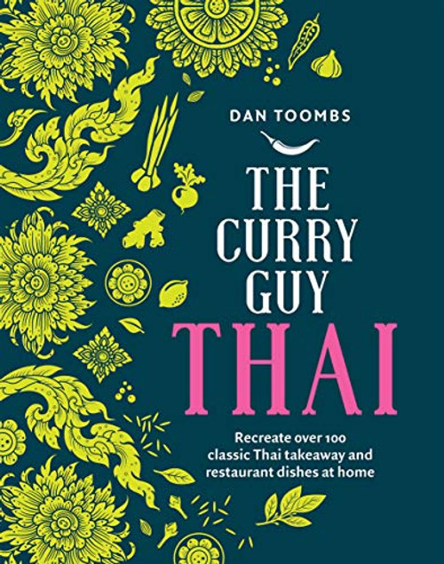 Curry Guy Thai: Recreate over 100 Classic Thai Takeaway Dishes at Home