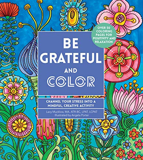 Be Grateful and Color: Channel Your Stress into a Mindful, Creative Activity (Volume 7) (Creative Coloring, 7)