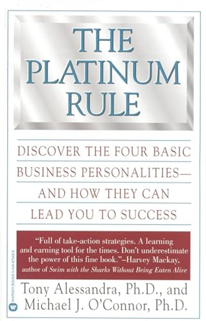 The Platinum Rule: Discover the Four Basic Business Personalities and How They Can Lead You to Success