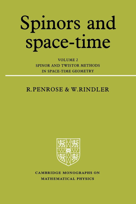 Spinors and Space-Time: Volume 2, Spinor and Twistor Methods in Space-Time Geometry (Cambridge Monographs on Mathematical Physics)