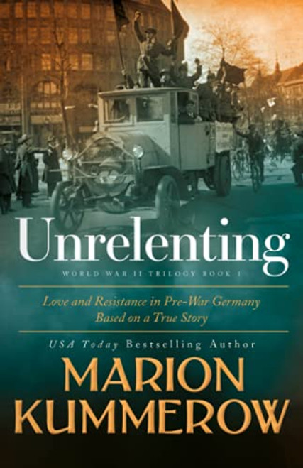 Unrelenting: A Powerful Sweeping Family Saga (Love and Resistance in WW2 Germany)