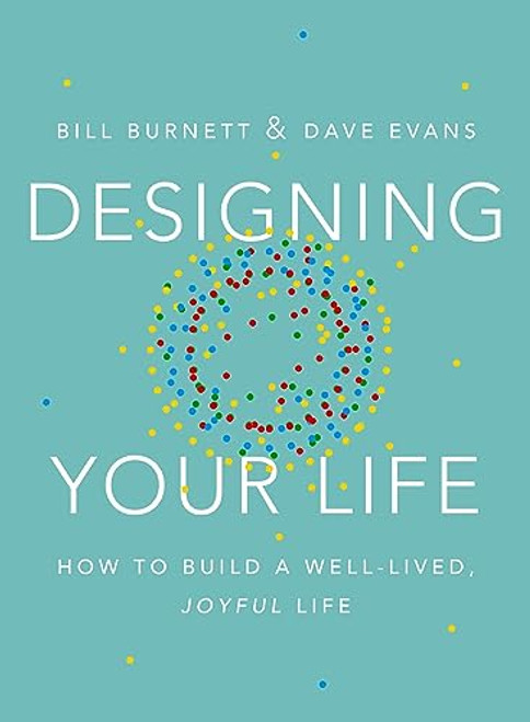 Designing Your Life: How to Build a Well-lived, Joyful Life (ALFRED A. KNOPF)