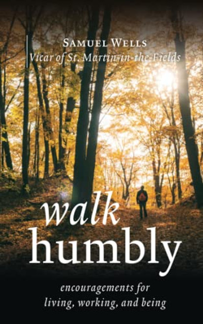 Walk Humbly: Encouragements for Living, Working and Being