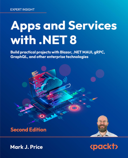 Apps and Services with .NET 8: Build practical projects with Blazor, .NET MAUI, gRPC, GraphQL, and other enterprise technologies