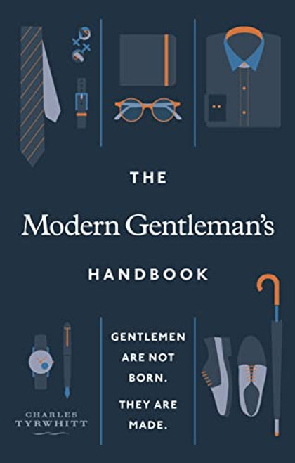 The Modern Gentlemans Handbook: Gentlemen Are Not Born, They Are Made