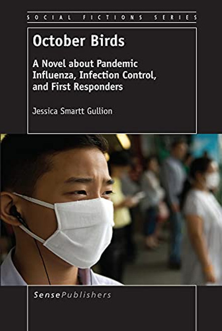 October Birds: A Novel about Pandemic Influenza, Infection Control, and First Responders (Social Fictions)