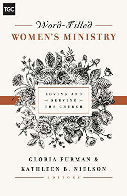 Word-Filled Women's Ministry: Loving and Serving the Church (The Gospel Coalition)