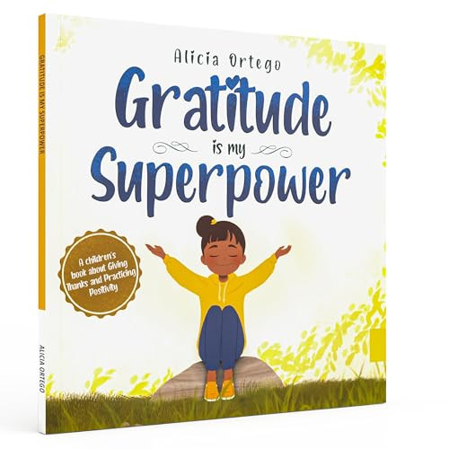 Gratitude is My Superpower: A children's book about Giving Thanks and Practicing Positivity.