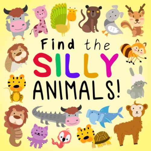 Find the Silly Animals!: A Funny Where's Wally Style Book for 2-5 Year Olds (Find the Silly Books)