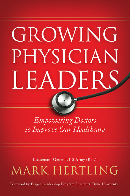 Growing Physician Leaders: Empowering Doctors to Improve Our Healthcare