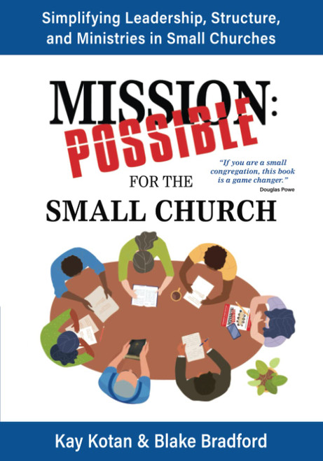 Mission Possible for the Small Church: Simplifying leadership, structure, and ministries in the small church