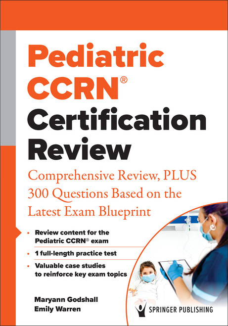 Pediatric CCRN Certification Review: Comprehensive Review, PLUS 300 Questions Based on the Latest Exam Blueprint