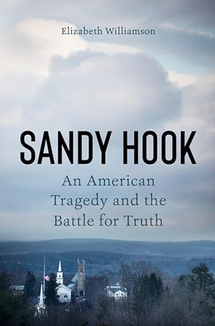 Sandy Hook: An American Tragedy and the Battle for Truth