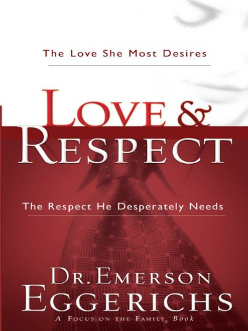 Love & Respect: The Love She Most Desires, The Respect He Desperately Needs