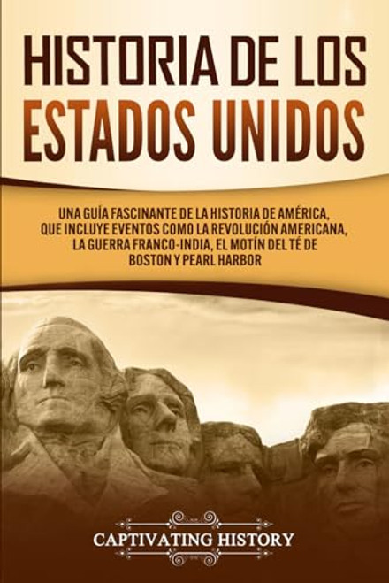 Historia de los Estados Unidos: Una gua fascinante de la historia de Amrica, que incluye eventos como la Revolucin americana, la guerra ... (Historia de EE. UU.) (Spanish Edition)