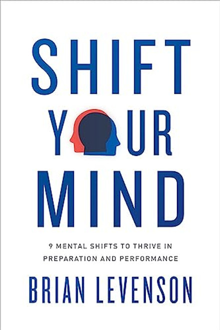 Shift Your Mind: 9 Mental Shifts to Thrive in Preparation and Performance