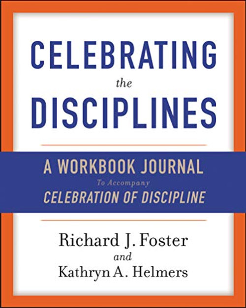 Celebrating the Disciplines: A Workbook Journal to Accompany Celebration of Discipline