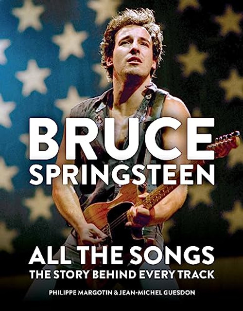 Bruce Springsteen: All the Songs: The Story Behind Every Track