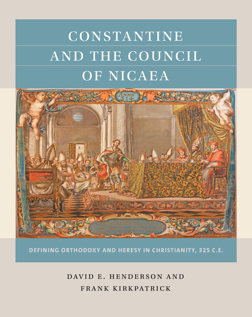 Constantine and the Council of Nicaea: Defining Orthodoxy and Heresy in Christianity, 325 C.E. (Reacting to the Past)
