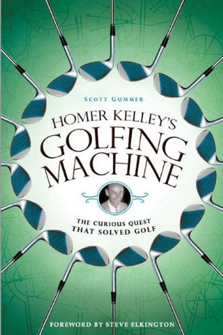 Homer Kelley's Golfing Machine: The Curious Quest That Solved Golf