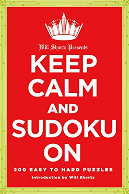 Will Shortz Presents Keep Calm and Sudoku On: 200 Easy to Hard Puzzles