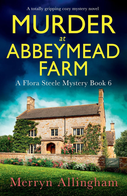 Murder at Abbeymead Farm: A totally gripping cozy mystery novel (A Flora Steele Mystery)