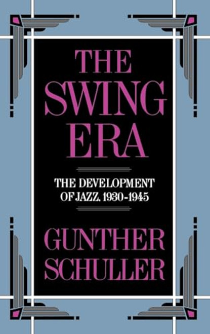 The Swing Era: The Development of Jazz 1930-1945