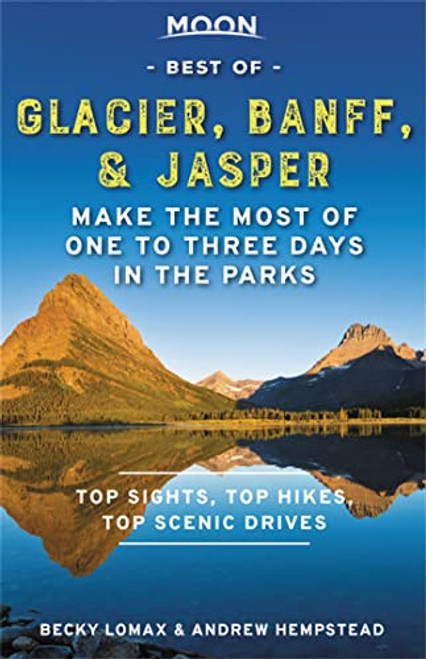 Moon Best of Glacier, Banff & Jasper: Make the Most of One to Three Days in the Parks (Travel Guide)