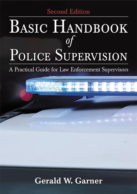 Basic Handbook of Police Supervision: A Practical Guide for Law Enforcement Supervisors 2nd Edition