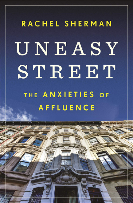 Uneasy Street: The Anxieties of Affluence