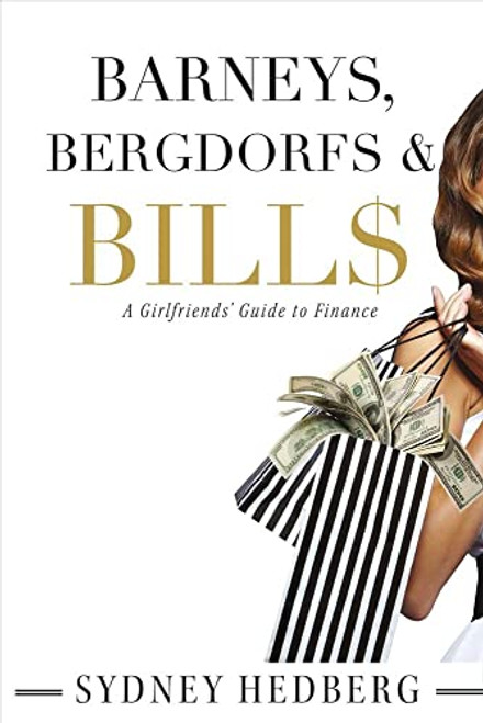 Barneys, Bergdorfs & Bill$: A Girlfriends' Guide to Finance (1)
