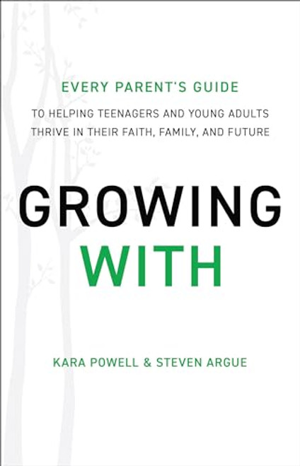 Growing With: Every Parent's Guide to Helping Teenagers and Young Adults Thrive in Their Faith, Family, and Future