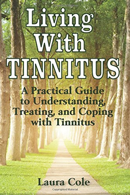 Living With Tinnitus: A Practical Guide to Understanding, Treating, and Coping with Tinnitus