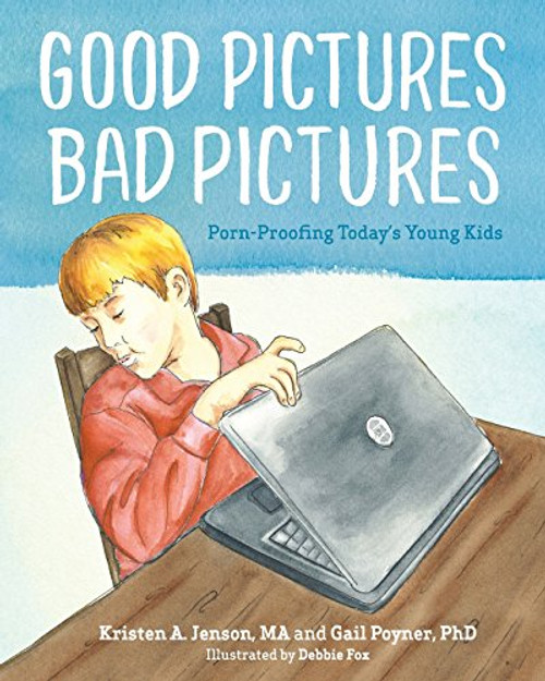 Good Pictures Bad Pictures: Porn-proofing Today's Young Kids