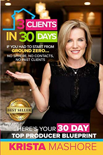 3 Clients in 30 Days: 30 Day Top Producer Blueprint For Real Estate Agents