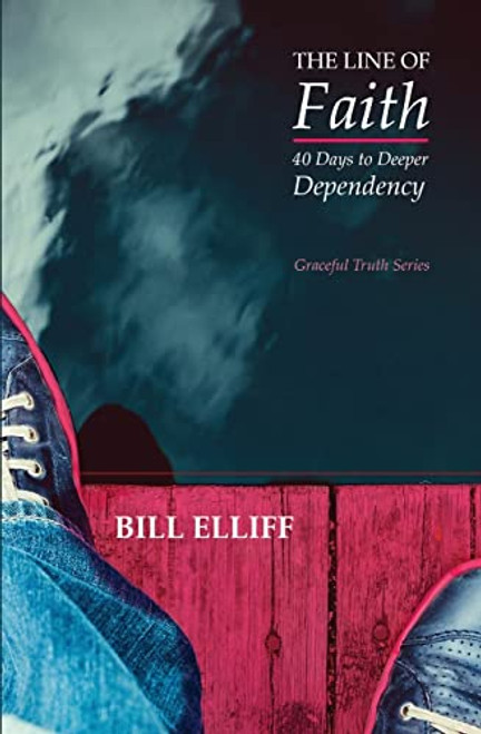 The Line of Faith: 40 Days to Deeper Dependency (Graceful Truth Series)