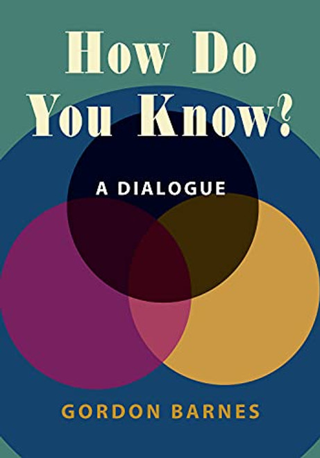 How Do You Know?: A Dialogue (Hackett Philosophical Dialogues)