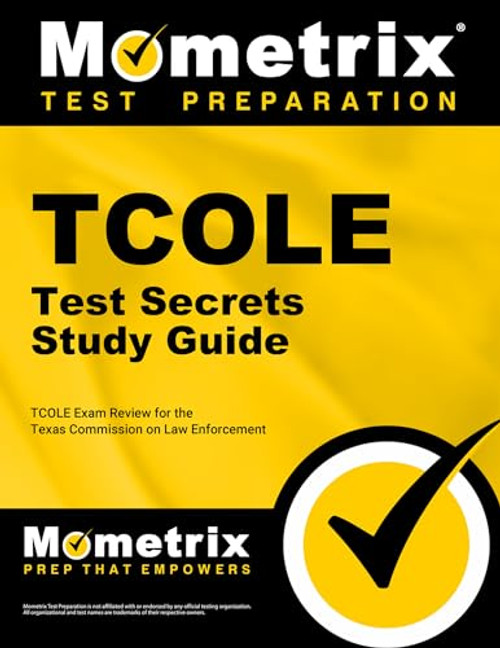 TCOLE Test Secrets Study Guide: TCOLE Exam Review for the Texas Commission on Law Enforcement (Mometrix Secrets Study Guides)