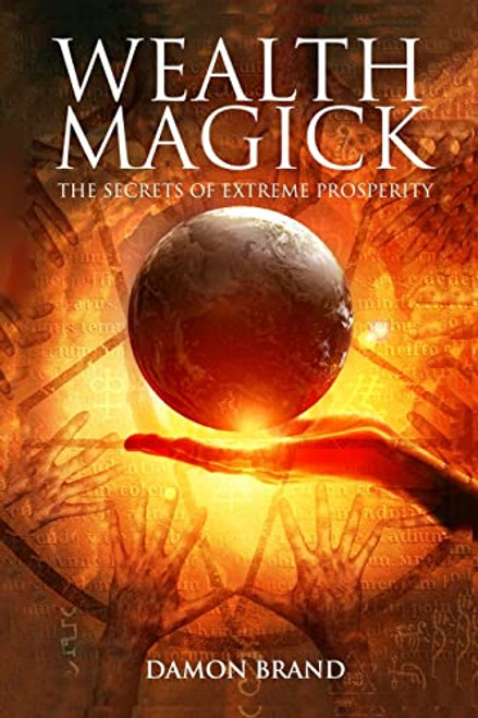 Wealth Magick: The Secrets of Extreme Prosperity (The Gallery of Magick)