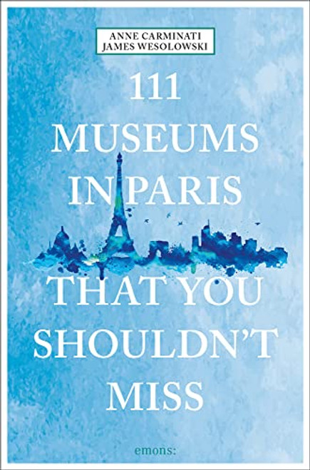 111 Museums in Paris That You Shouldn't Miss (111 Places That You Shouldn't Miss)